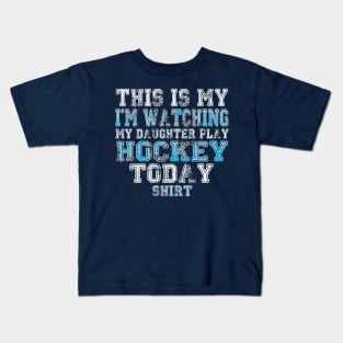 This Is My I'm Watching My Daughter Play Hockey Today Shirt Kids T-Shirt